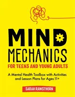 Denkmechanismen für Jugendliche und junge Erwachsene: Ein Werkzeugkasten für mentale Gesundheit mit Aktivitäten und Unterrichtsplänen für 11+ Jahre - Mind Mechanics for Teens and Young Adults: A Mental Health Toolbox with Activities and Lesson Plans for Ages 11+