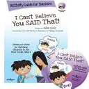 I Can't Believe You Said That!: Leitfaden für Lehrkräfte: Ideen für den Unterricht, um Schülern beizubringen, ihre sozialen Filter zu benutzen - I Can't Believe You Said That!: Activity Guide for Teachers: Classroom Ideas for Teaching Students to Use Their Social Filters