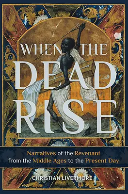 Wenn die Toten auferstehen: Erzählungen über den Rächer vom Mittelalter bis zur Gegenwart - When the Dead Rise: Narratives of the Revenant, from the Middle Ages to the Present Day