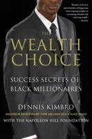 The Wealth Choice: Erfolgsgeheimnisse schwarzer Millionäre - The Wealth Choice: Success Secrets of Black Millionaires