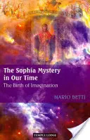 Das Sophiengeheimnis in unserer Zeit: Die Geburt der Phantasie - The Sophia Mystery in Our Time: The Birth of Imagination