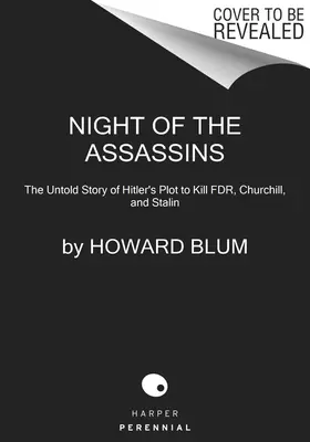 Die Nacht der Attentäter: Die unerzählte Geschichte von Hitlers Komplott zur Ermordung von Fdr, Churchill und Stalin - Night of the Assassins: The Untold Story of Hitler's Plot to Kill Fdr, Churchill, and Stalin