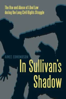 In Sullivans Schatten: Anwendung und Missbrauch des Verleumdungsrechts während des langen Kampfes um die Bürgerrechte - In Sullivan's Shadow: The Use and Abuse of Libel Law During the Long Civil Rights Struggle