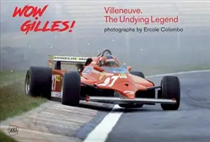 Wow Gilles!: Gilles Villeneuve, die unsterbliche Legende - Wow Gilles!: Gilles Villeneuve, the Undying Legend