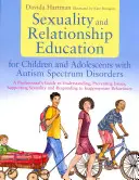 Sexualität und Beziehungserziehung für Kinder und Jugendliche mit Autismus-Spektrum-Störungen: Ein Leitfaden für Fachleute zum Verstehen und Verhindern von - Sexuality and Relationship Education for Children and Adolescents with Autism Spectrum Disorders: A Professional's Guide to Understanding, Preventing