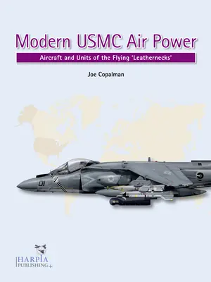 Moderne USMC-Luftstreitkräfte: Flugzeuge und Einheiten der 'Flying Leathernecks' - Modern USMC Air Power: Aircraft and Units of the 'Flying Leathernecks'