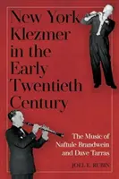 New Yorker Klezmer im frühen zwanzigsten Jahrhundert: Die Musik von Naftule Brandwein und Dave Tarras - New York Klezmer in the Early Twentieth Century: The Music of Naftule Brandwein and Dave Tarras