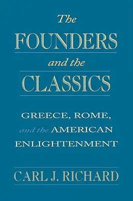 Die Gründer und die Klassiker: Griechenland, Rom und die amerikanische Aufklärung - The Founders and the Classics: Greece, Rome, and the American Enlightenment