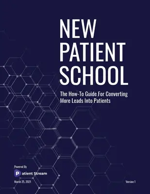 Neue Patientenschule: Der Leitfaden für die Umwandlung von mehr Leads in Patienten - New Patient School: The How To Guide For Converting More Leads Into Patients