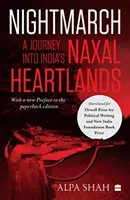 Nachtmarsch: - Eine Reise in Indiens Naxal-Herzland - Nightmarch: - A Journey into India's Naxal Heartlands