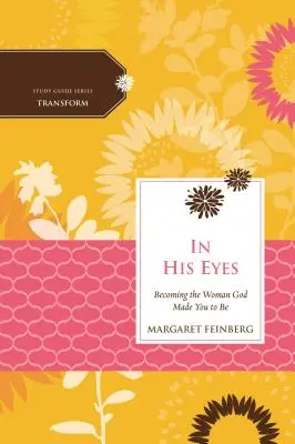 In His Eyes: Die Frau werden, zu der Gott dich gemacht hat - In His Eyes: Becoming the Woman God Made You to Be