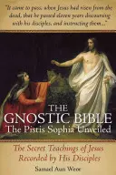 Die gnostische Bibel: Die enthüllte Pistis Sophia - The Gnostic Bible: The Pistis Sophia Unveiled