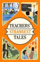 Strangest Tales of Teachers - Außergewöhnliche, aber wahre Geschichten aus über fünf Jahrhunderten des Lehrerberufs - Teachers' Strangest Tales - Extraordinary but true tales from over five centuries of teaching