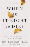 Wann ist es richtig zu sterben? Ein tröstlicher und überraschender Blick auf Tod und Sterben - When Is It Right to Die?: A Comforting and Surprising Look at Death and Dying