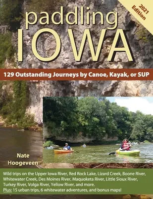 Paddeln in Iowa: 129 herausragende Reisen mit Kanu, Kajak oder SUP - Paddling Iowa: 129 Outstanding Journeys by Canoe, Kayak, or SUP