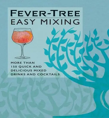 Fever-Tree Easy Mixing: Mehr als 150 schnelle und leckere Mixgetränke und Cocktails - Fever-Tree Easy Mixing: More Than 150 Quick and Delicious Mixed Drinks and Cocktails