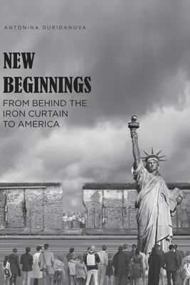 Neue Anfänge: Von hinter dem Eisernen Vorhang nach Amerika - New Beginnings: From Behind the Iron Curtain to America