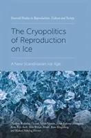 Die Kryopolitik der Fortpflanzung im Eis: Eine neue skandinavische Eiszeit - The Cryopolitics of Reproduction on Ice: A New Scandinavian Ice Age