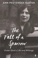 Fall of a Sparrow - Leben und Schriften von Vivien Eliot - Fall of a Sparrow - Vivien Eliot's Life and Writings