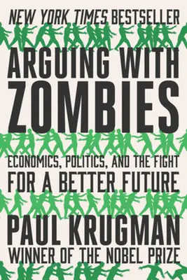 Mit Zombies streiten: Wirtschaft, Politik und der Kampf um eine bessere Zukunft - Arguing with Zombies: Economics, Politics, and the Fight for a Better Future