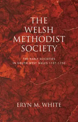 Die walisische Methodistengesellschaft: Die frühen Gesellschaften in Südwest-Wales 1737-1750 - The Welsh Methodist Society: The Early Societies in South-West Wales 1737-1750