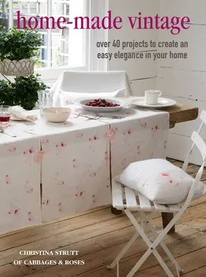 Selbstgemachter Vintage: Über 40 schnelle und einfache Nähprojekte - Home-Made Vintage: Over 40 Quick and Easy Sewing Projects