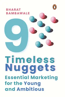 Neun zeitlose Nuggets: Unverzichtbares Marketing für junge und ehrgeizige Menschen - Nine Timeless Nuggets: Essential Marketing for the Young and Ambitious