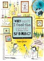 Warum kann ich nicht spüren, wie sich die Erde dreht? Und andere wichtige Fragen zur Wissenschaft - Why Can't I Feel the Earth Spinning?: And Other Vital Questions about Science