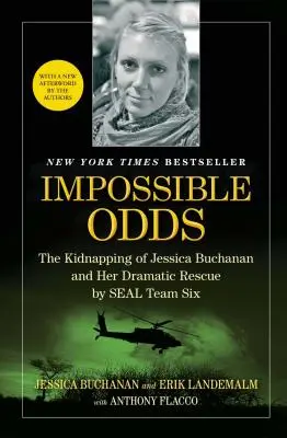 Unmögliche Chancen: Die Entführung von Jessica Buchanan und ihre dramatische Rettung durch SEAL Team Six - Impossible Odds: The Kidnapping of Jessica Buchanan and Her Dramatic Rescue by SEAL Team Six