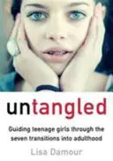 Untangled - Mädchen im Teenageralter durch die sieben Übergänge zum Erwachsensein führen - Untangled - Guiding Teenage Girls Through the Seven Transitions into Adulthood