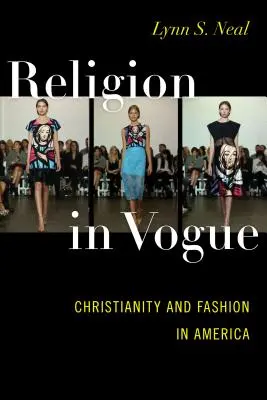 Religion in Vogue: Christentum und Mode in Amerika - Religion in Vogue: Christianity and Fashion in America