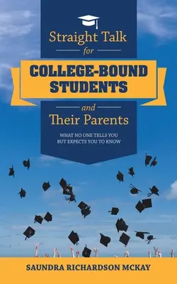 Klartext für angehende Studenten und ihre Eltern: Was Ihnen niemand sagt, aber von Ihnen erwartet wird zu wissen - Straight Talk for College-Bound Students and Their Parents: What No One Tells You but Expects You to Know