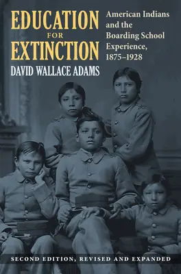 Erziehung zum Aussterben: Amerikanische Indianer und die Internatserfahrung, 1875-1928 - Education for Extinction: American Indians and the Boarding School Experience, 1875-1928