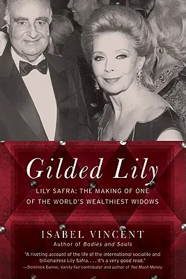 Die vergoldete Lilie: Lily Safra: Die Entstehung einer der reichsten Witwen der Welt - Gilded Lily: Lily Safra: The Making of One of the World's Wealthiest Widows