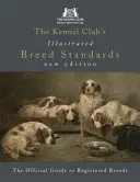 Die illustrierten Rassestandards des Kennel Clubs: Der offizielle Leitfaden für registrierte Rassen - The Kennel Club's Illustrated Breed Standards: The Official Guide to Registered Breeds