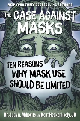 Der Fall gegen Masken: Zehn Gründe, warum das Tragen von Masken eingeschränkt werden sollte - The Case Against Masks: Ten Reasons Why Mask Use Should Be Limited