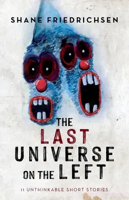 Das letzte Universum zur Linken: 11 undenkbare Kurzgeschichten - The Last Universe on the Left: 11 Unthinkable Short Stories