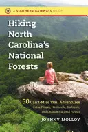 Wandern in den Nationalforsten von North Carolina: 50 unverzichtbare Wanderabenteuer in den Pisgah, Nantahala, Uwharrie und Croatan National Forests - Hiking North Carolina's National Forests: 50 Can't-Miss Trail Adventures in the Pisgah, Nantahala, Uwharrie, and Croatan National Forests