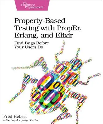 Eigenschaftsbasiertes Testen mit Proper, Erlang und Elixir: Finden Sie Bugs, bevor Ihre Benutzer sie finden - Property-Based Testing with Proper, Erlang, and Elixir: Find Bugs Before Your Users Do
