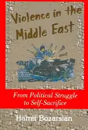 Gewalt im Nahen Osten: Vom politischen Kampf zur Selbstaufopferung - Violence in the Middle East: From Political Struggle to Self-Sacrifice