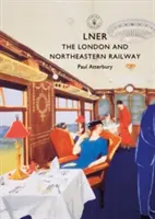 Lner: Die Londoner und Nordost-Eisenbahn - Lner: The London and North Eastern Railway