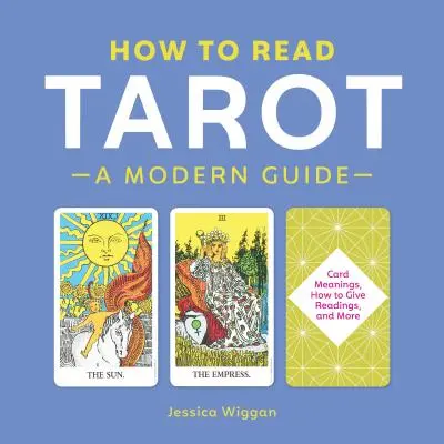 Wie man Tarot liest: Ein moderner Leitfaden - How to Read Tarot: A Modern Guide