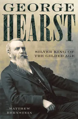 George Hearst: Silberkönig des Goldenen Zeitalters - George Hearst: Silver King of the Gilded Age