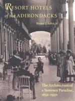 Ferienhotels in den Adirondacks: Die Architektur eines Sommerparadieses, 1850-1950 - Resort Hotels of the Adirondacks: The Architecture of a Summer Paradise, 1850-1950