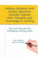Schülern mit Autismus-Spektrum-Störungen helfen, ihre Gedanken und ihr Wissen schriftlich auszudrücken: Tipps und Übungen für die Entwicklung von Schreibfähigkeiten - Helping Students with Autism Spectrum Disorder Express Their Thoughts and Knowledge in Writing: Tips and Exercises for Developing Writing Skills