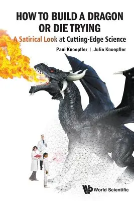 Wie man einen Drachen baut oder beim Versuch stirbt: Ein satirischer Blick auf die Spitzenforschung - How to Build a Dragon or Die Trying: A Satirical Look at Cutting-Edge Science