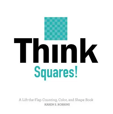 Denk an Quadrate! Ein Buch zum Aufklappen zum Zählen, Ausmalen und Gestalten - Think Squares!: A Lift-The-Flap Counting, Color, and Shape Book