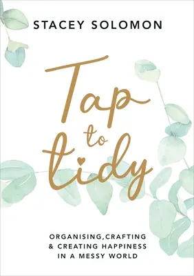 Tap to Tidy - Organisieren, Basteln und Glücklichsein in einer chaotischen Welt - Tap to Tidy - Organising, Crafting & Creating Happiness in a Messy World