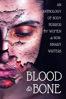 Blut und Knochen: Eine Anthologie des Körperhorrors von Frauen und nicht-binären Autoren - Blood and Bone: An Anthology of Body Horror by Women and Non-Binary Writers