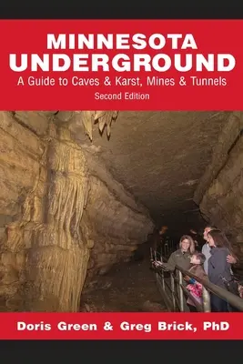 Minnesota Underground: Ein Führer zu Höhlen & Karst, Minen & Tunneln (Zweite Auflage) - Minnesota Underground: A Guide to Caves & Karst, Mines & Tunnels (Second edition)